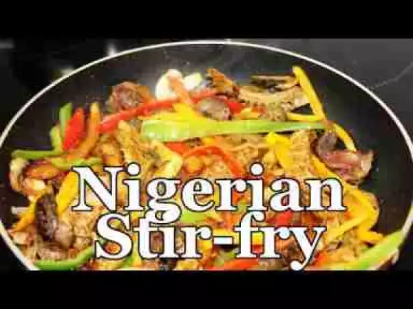 Video: How To Prepare  Ultimate Nigerian Stir-fry